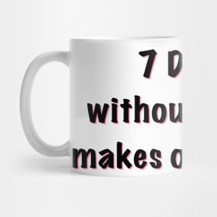 7 days without a pun makes one weak Mug